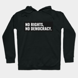 No Rights, No Democracy. Hoodie